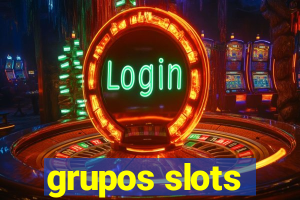 grupos slots