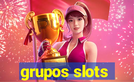 grupos slots