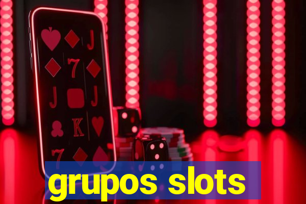 grupos slots