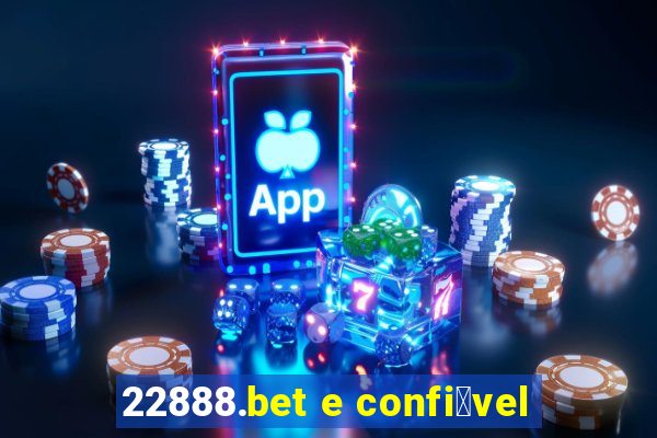 22888.bet e confi谩vel