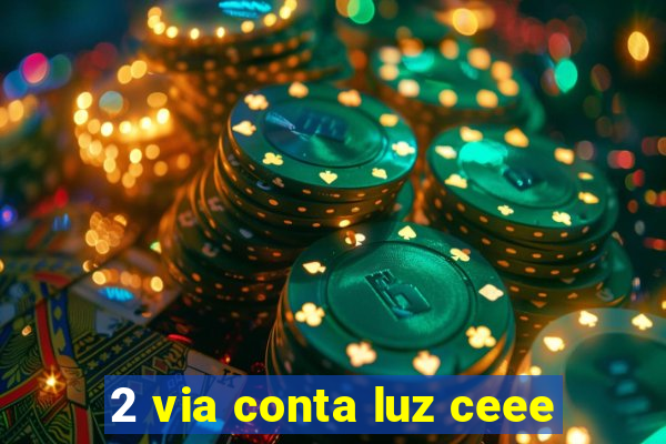 2 via conta luz ceee