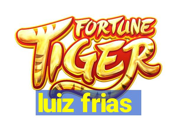 luiz frias