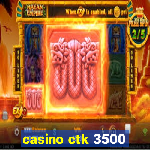 casino ctk 3500