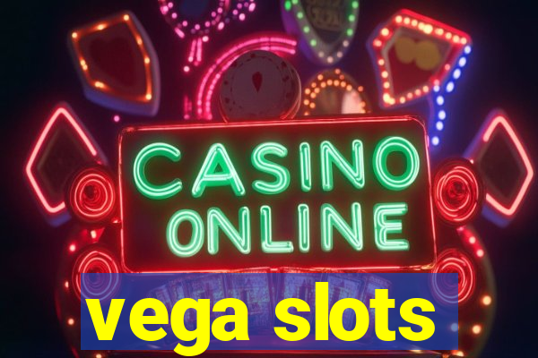 vega slots