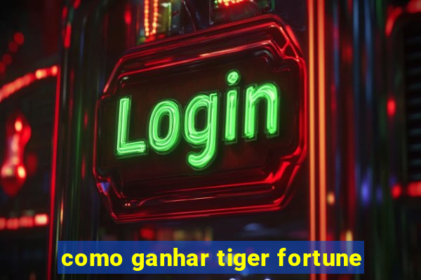 como ganhar tiger fortune