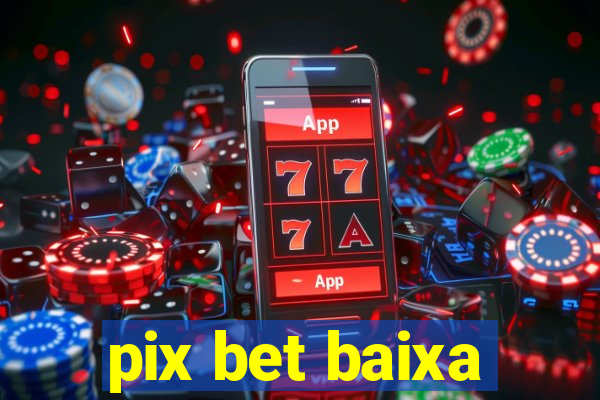 pix bet baixa