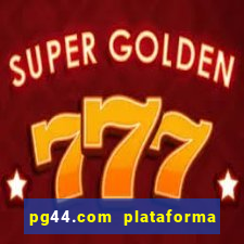 pg44.com plataforma de jogos