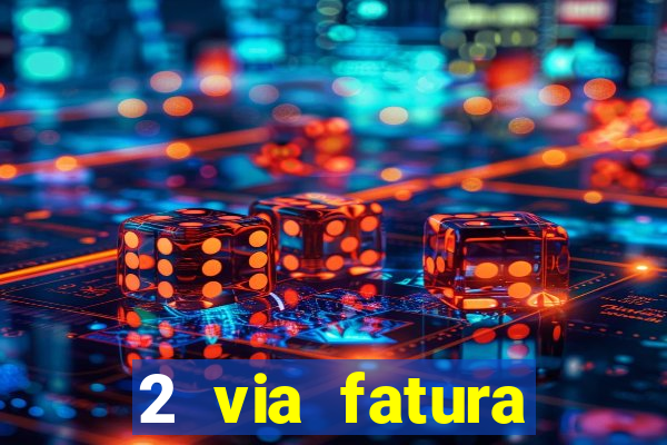 2 via fatura bradescard visa