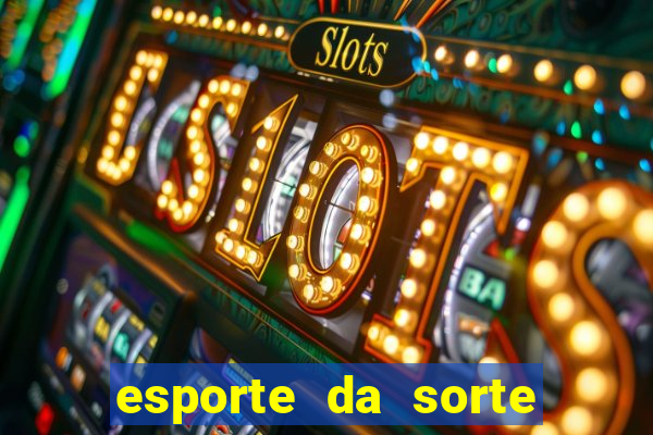 esporte da sorte casino bet