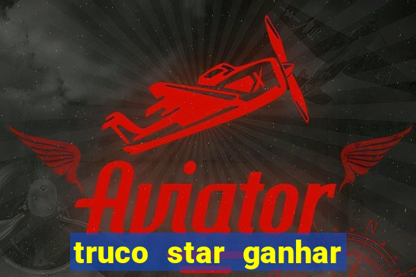 truco star ganhar dinheiro de verdade