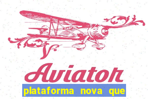 plataforma nova que ta pagando