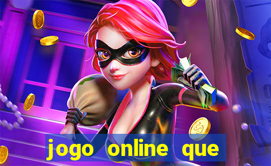 jogo online que ganha dinheiro