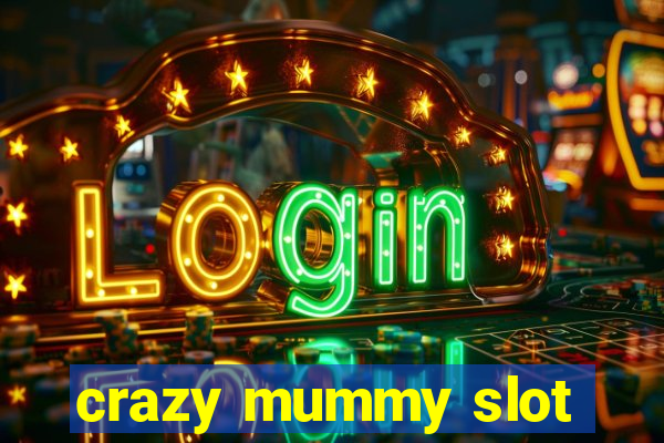 crazy mummy slot