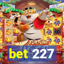 bet 227