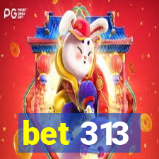 bet 313