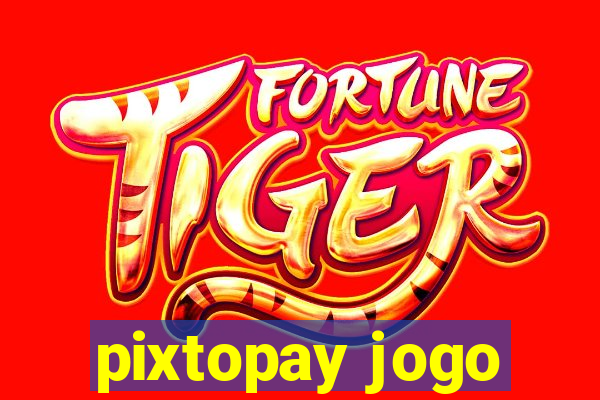 pixtopay jogo