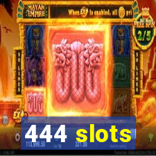 444 slots