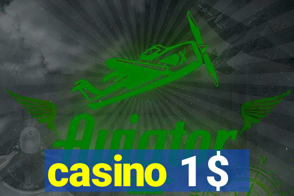 casino 1 $