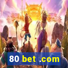 80 bet .com