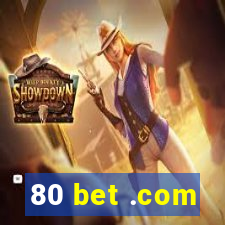 80 bet .com