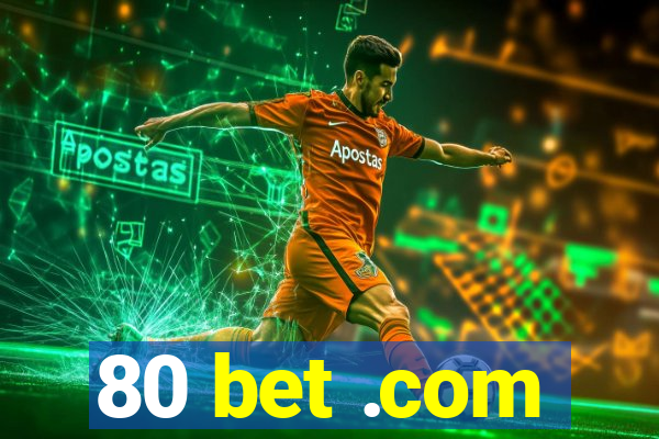 80 bet .com