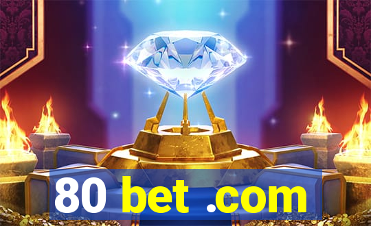 80 bet .com