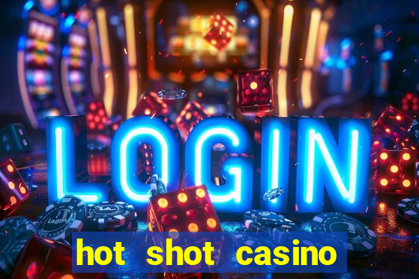 hot shot casino slot games