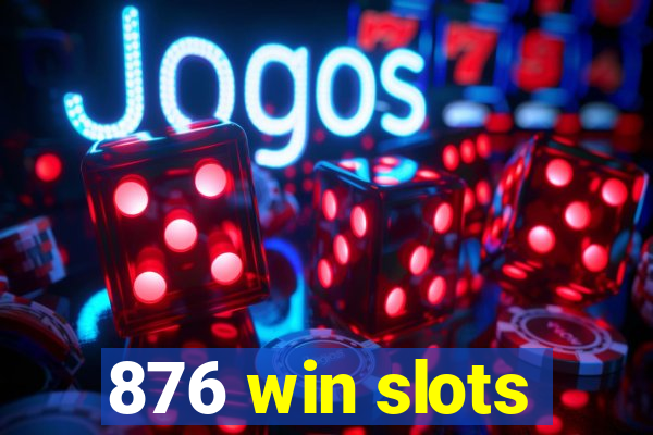 876 win slots