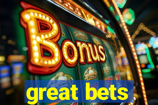 great bets