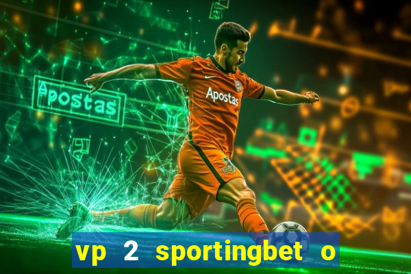 vp 2 sportingbet o que significa