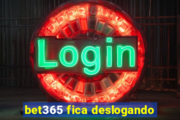 bet365 fica deslogando