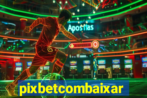 pixbetcombaixar