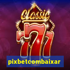 pixbetcombaixar