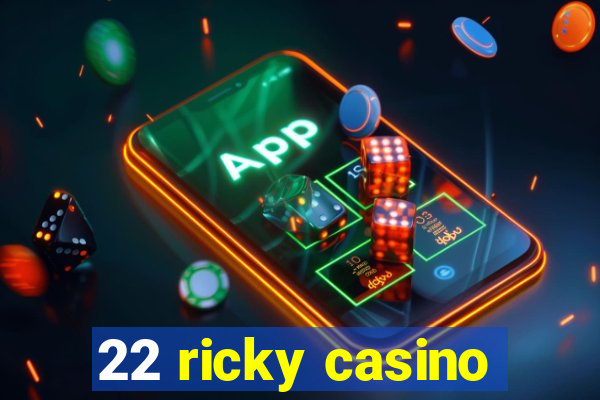 22 ricky casino