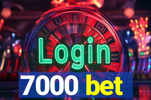 7000 bet