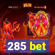 285 bet