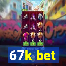 67k bet