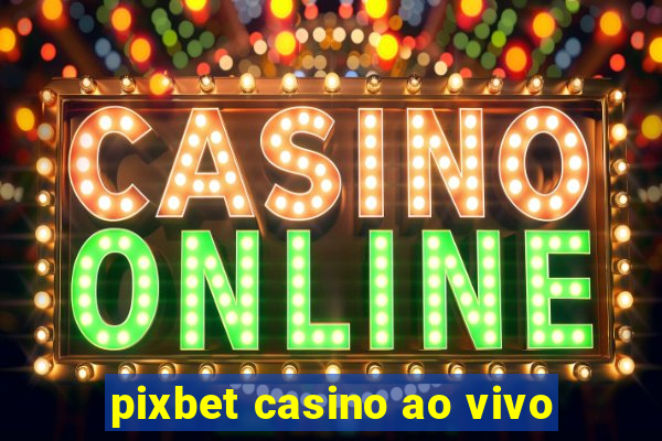 pixbet casino ao vivo