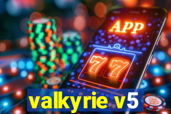 valkyrie v5