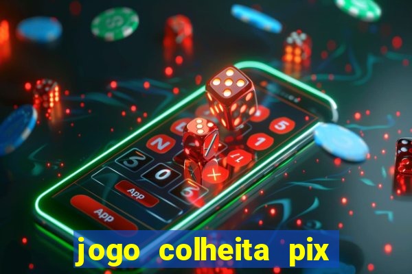 jogo colheita pix paga mesmo