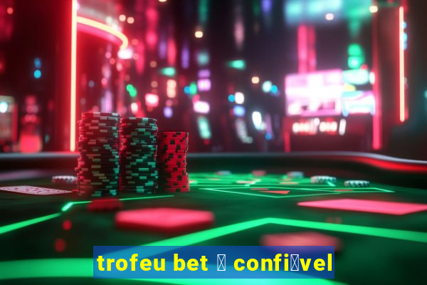 trofeu bet 茅 confi谩vel