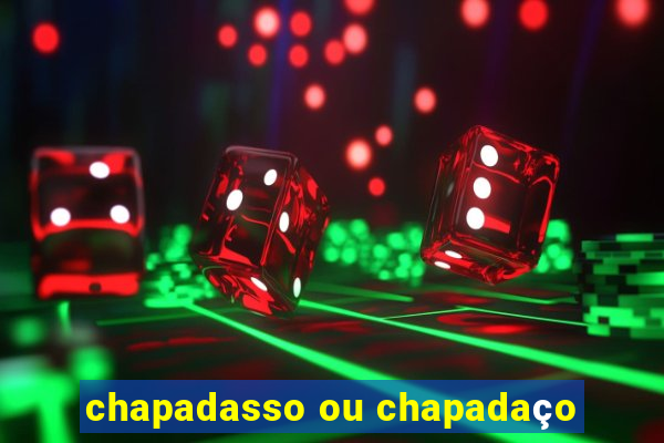 chapadasso ou chapadaço