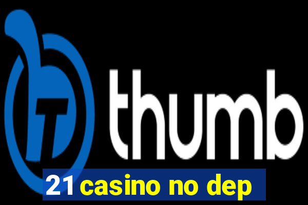 21 casino no dep