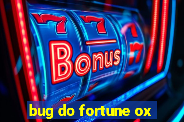 bug do fortune ox