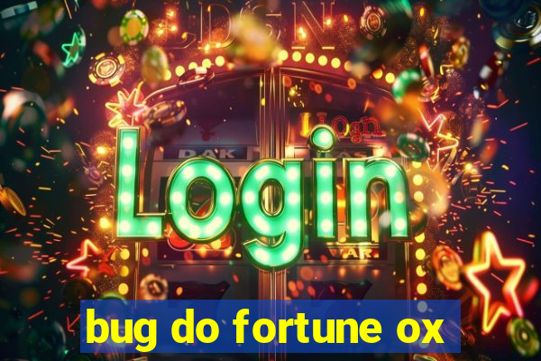 bug do fortune ox