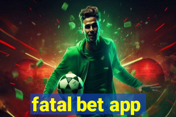 fatal bet app