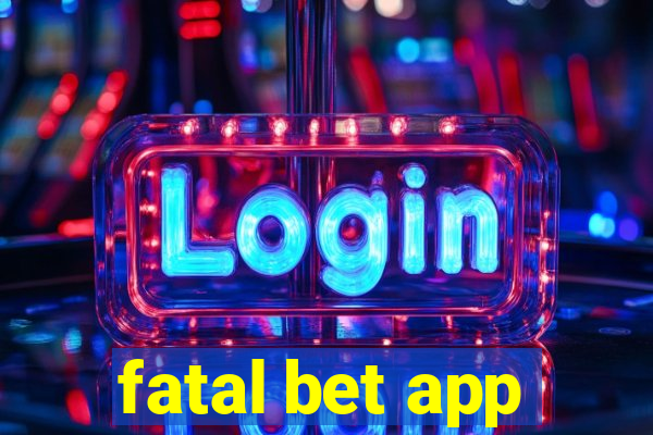 fatal bet app