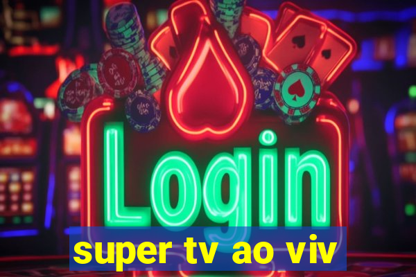 super tv ao viv