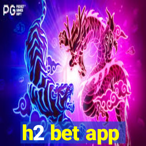 h2 bet app