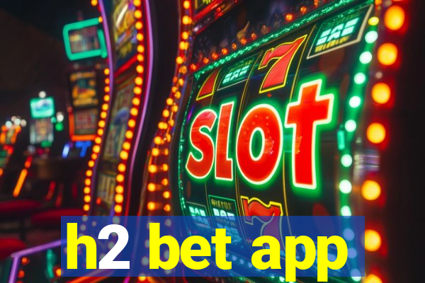 h2 bet app